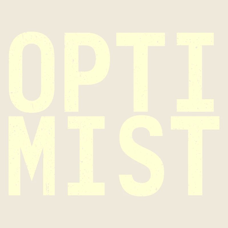 I am an optimist!