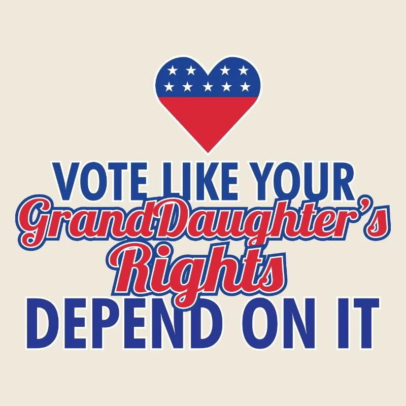 Vote Like Your Granddaughter's Rights Depend On It
