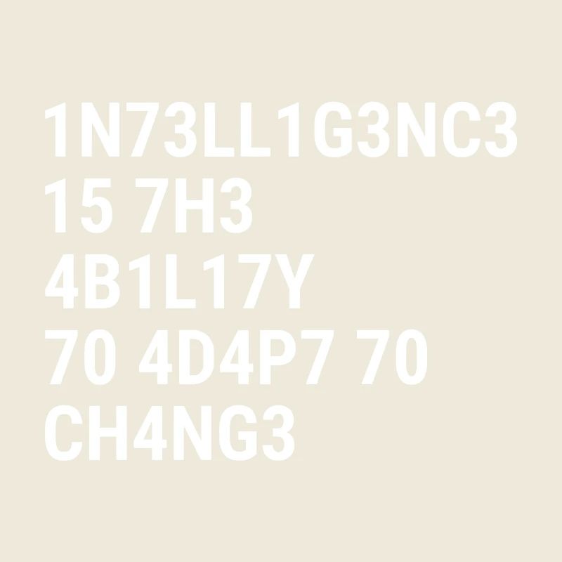 Intelligence is the ability to adapt to change Whi