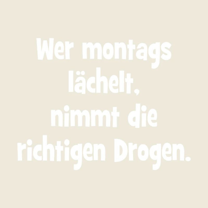 Wer montags lächelt, nimmt die richtigen Drogen.