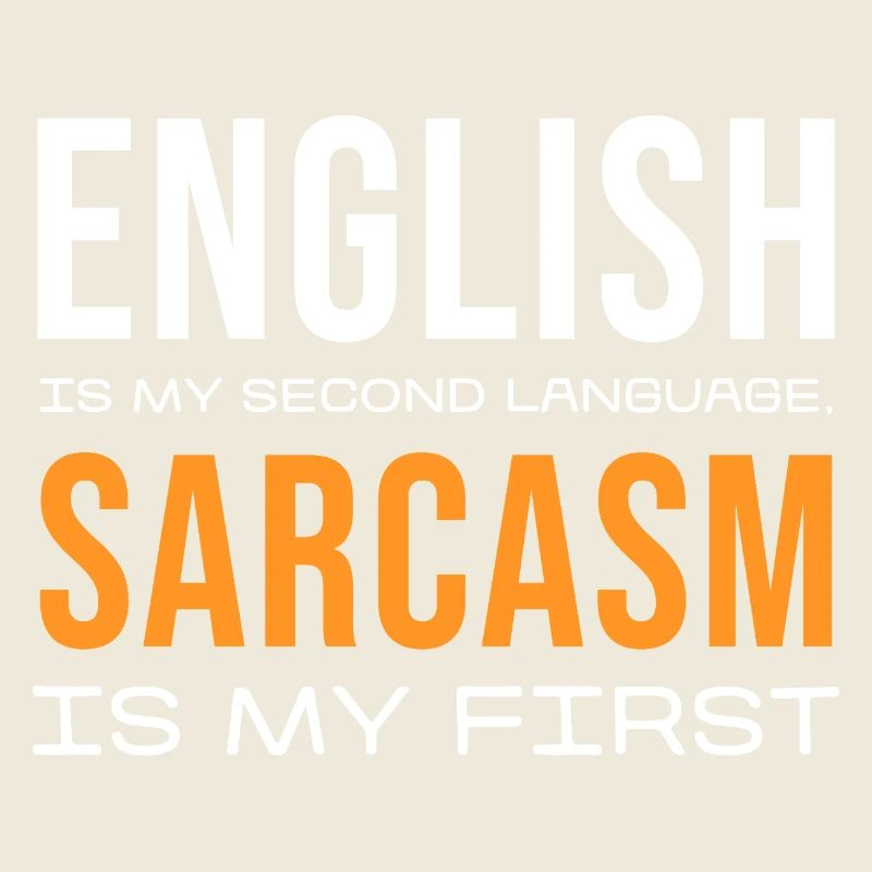 Sarcasm First, English Second