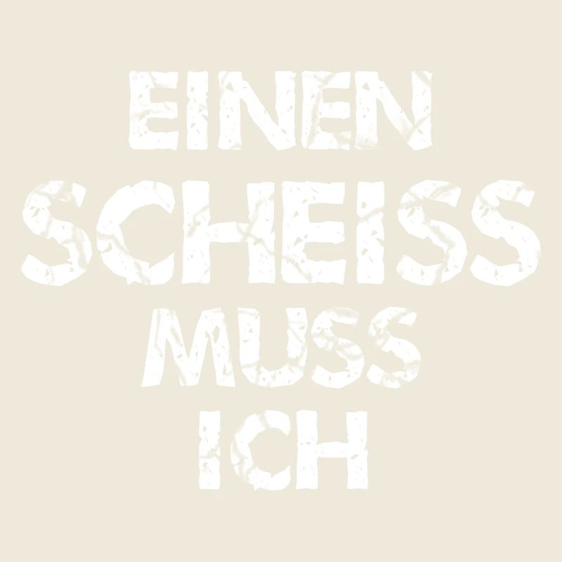 einen Scheiss muss ich