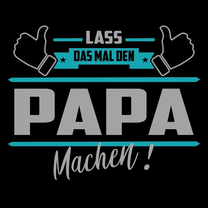 Lass das mal den Papa machen
