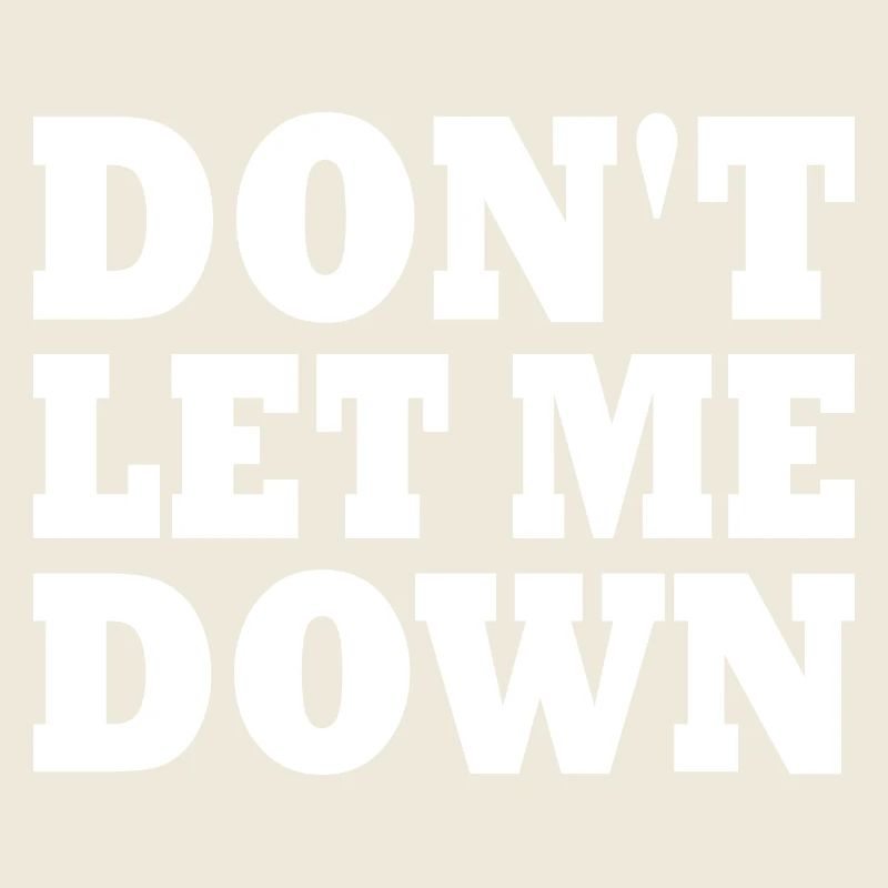 Don't let me down