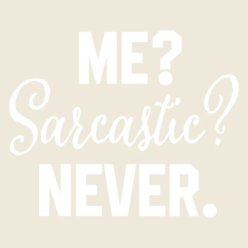 Me Sarcastic Never Funny Sarcasm