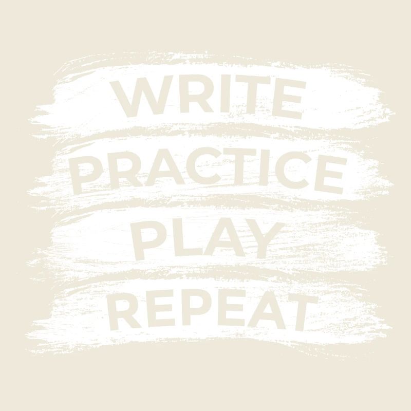 Writing, practicing, playing, repeating