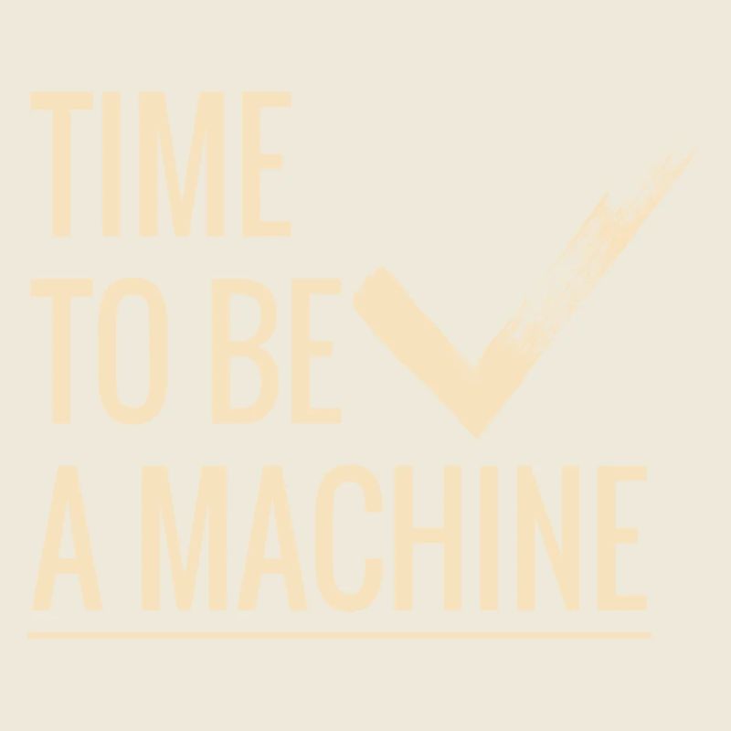 Il est temps d’être une machine