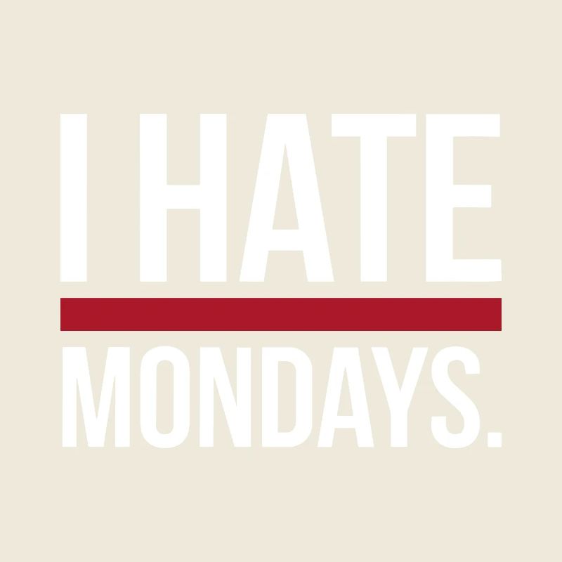 I Hate Mondays
