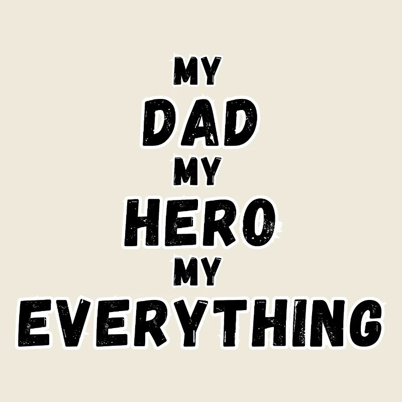 My Dad, My Hero, My Everything