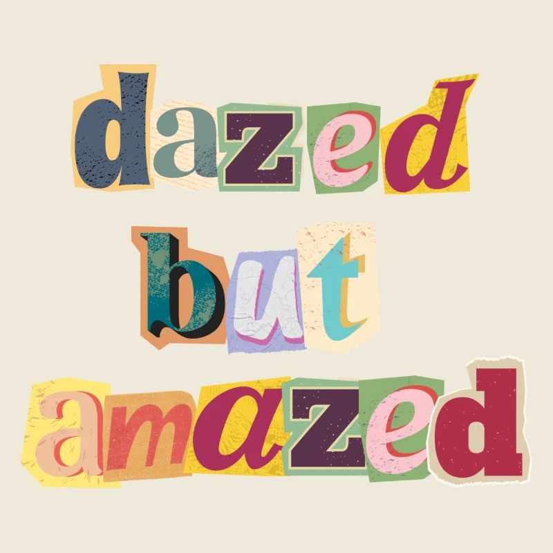 dazed but amazed