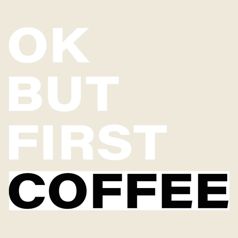 OK, But First: Coffee - slogan typographique