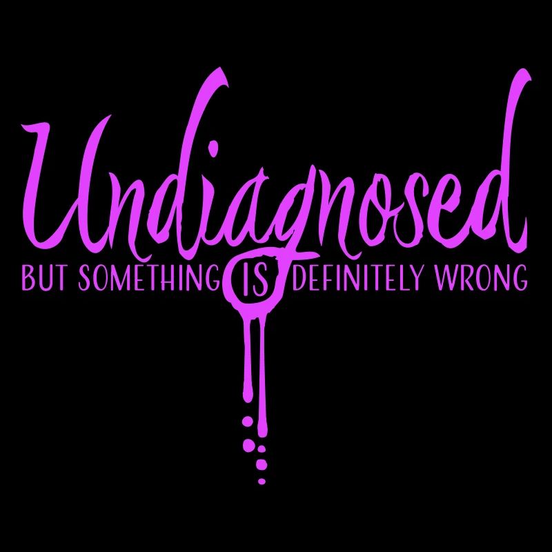 Undiagnosed But Something Is Definitely Wrong Witz