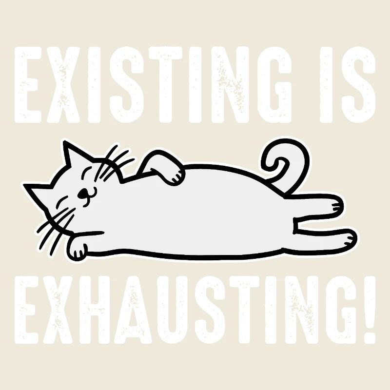 Existing Is Exhausting