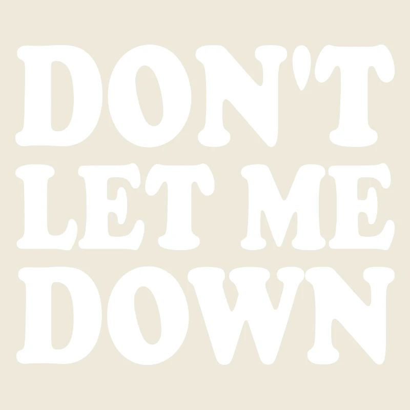 Don't let me down