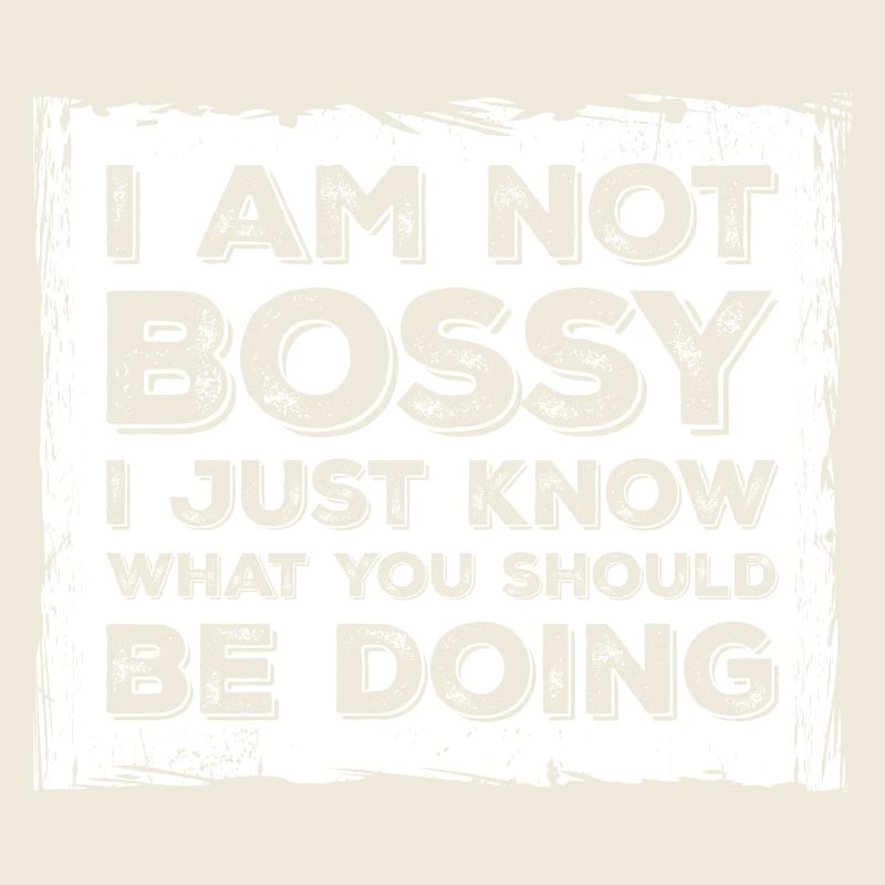 I Am Not Bossy Just Know What You Should Be Doing