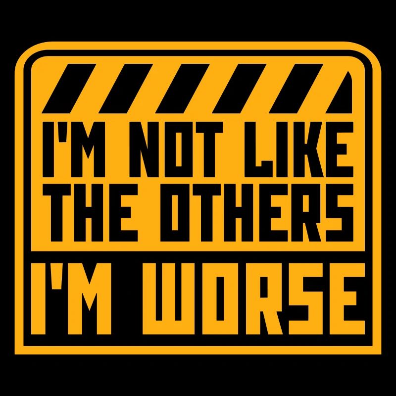 I'm Not Like The Others I'm Worse Funny Sarcasm