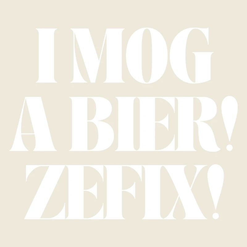 I mog a Bier! Zefix!