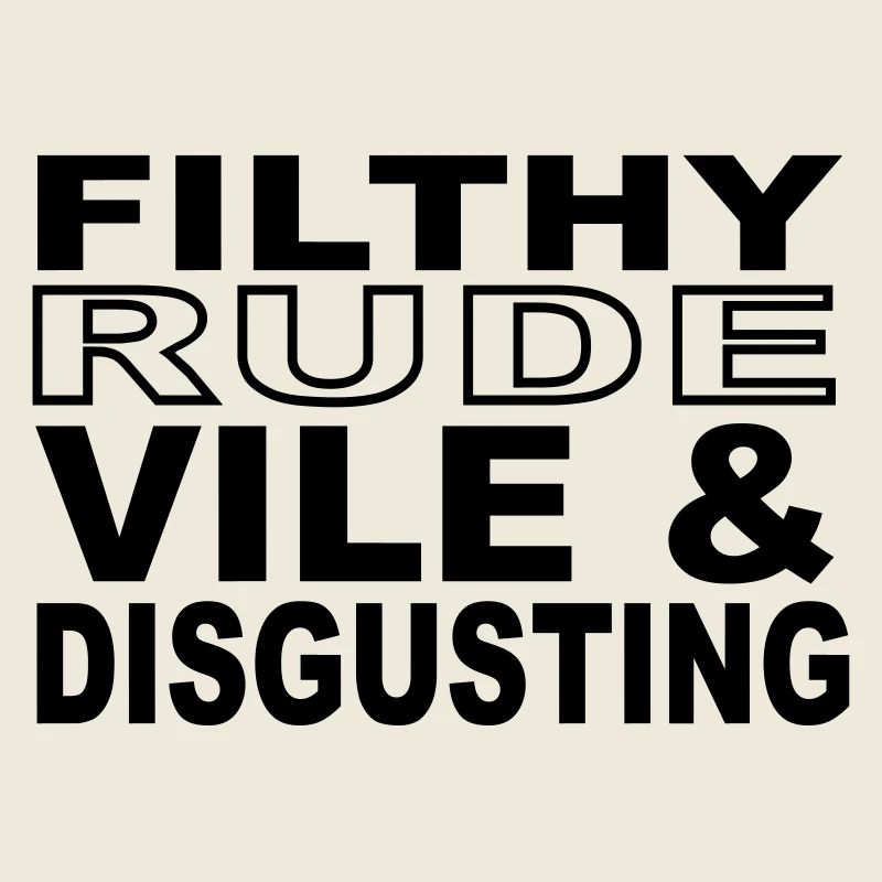 Filthy, Rude, Vile & Disgusting