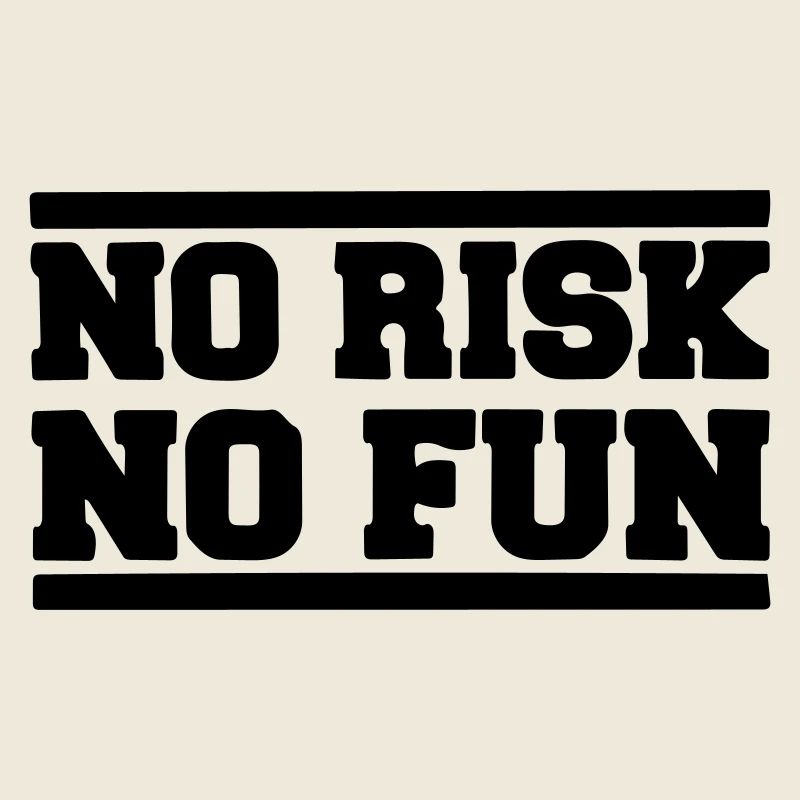 Aucun risque pas de plaisir