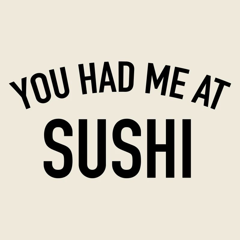 You had me at Sushi
