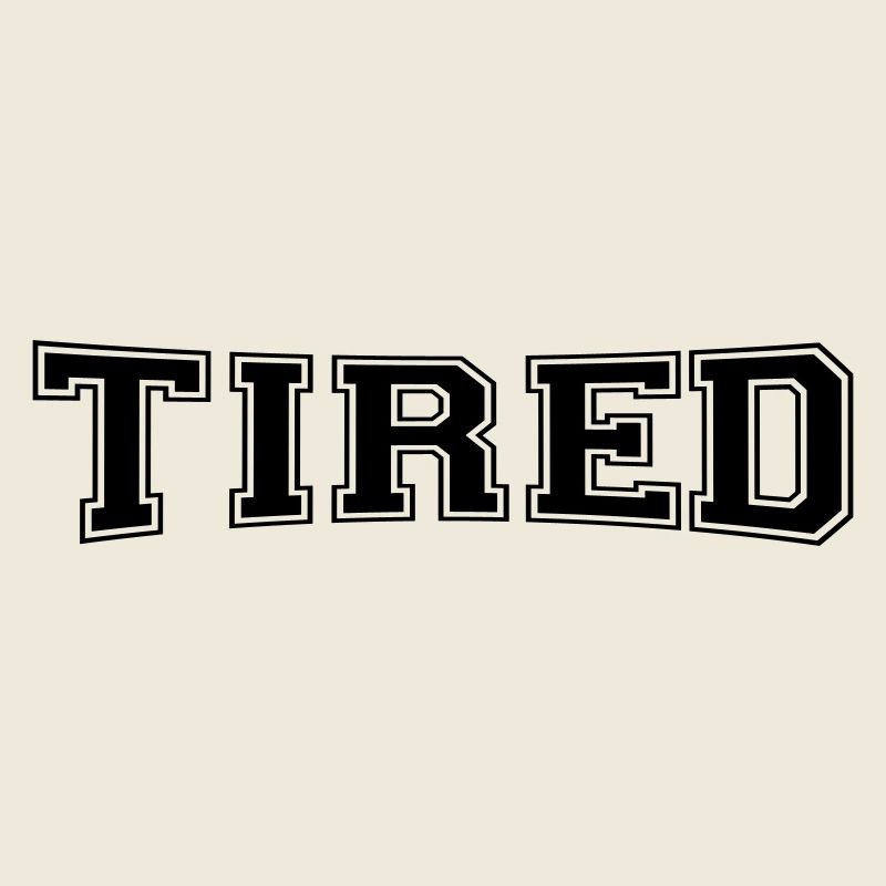 tired