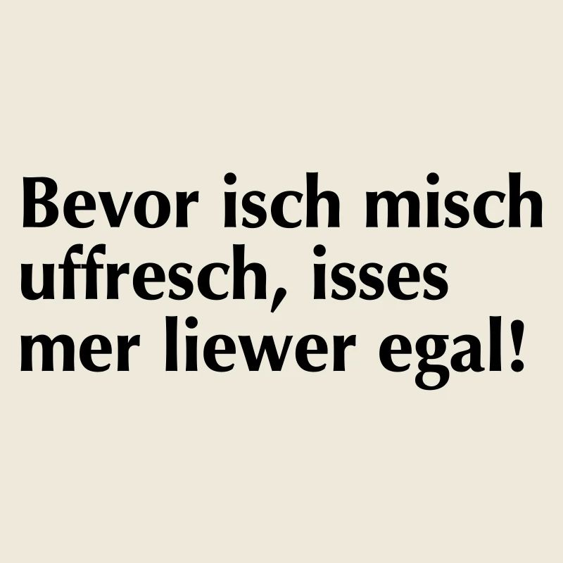 Bevor isch mich uffrech