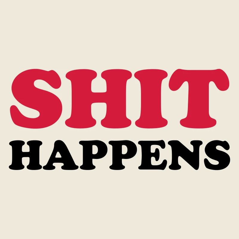 SHIT HAPPENS