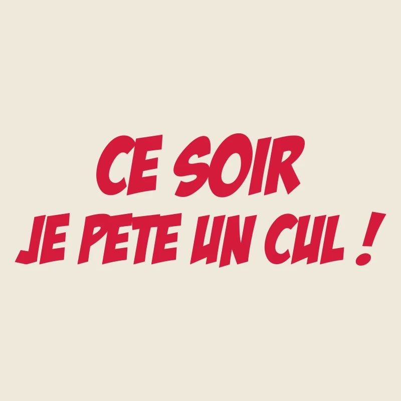 Ce soir je pète un cul !