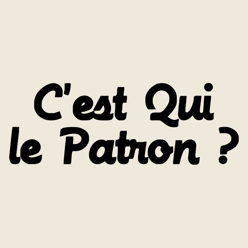 c'est QUI le Patron ?