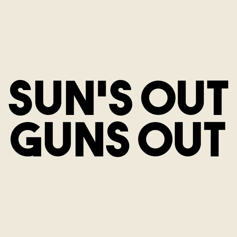 SUN’S OUT GUNS OUT - Citation drôle