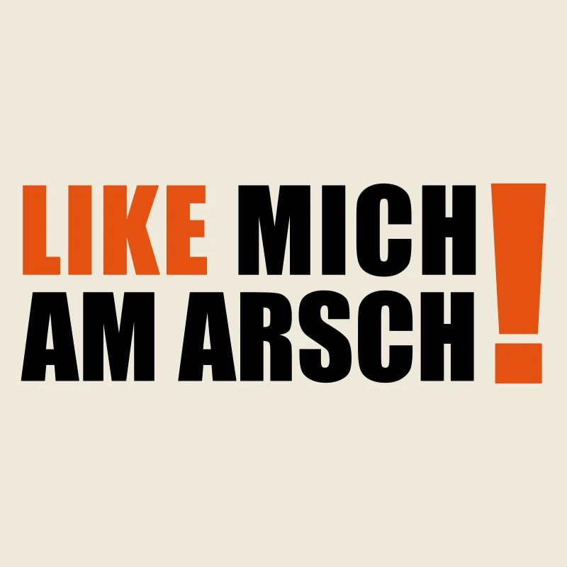 like mich am Arsch