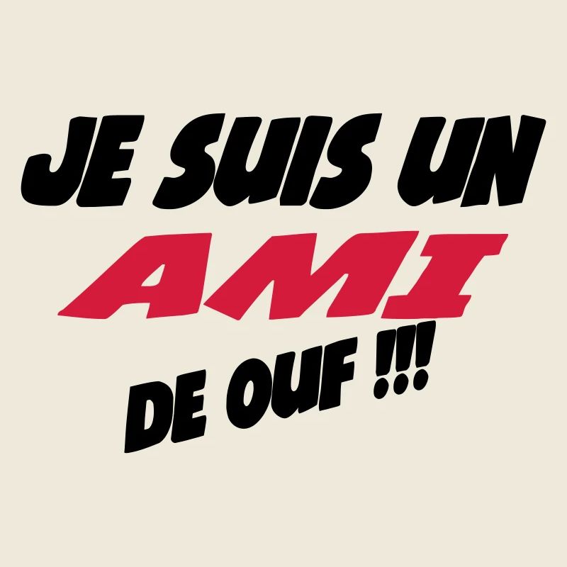 Je suis un AMI de ouf !!!