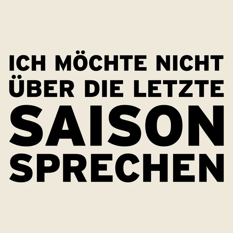 Ich möchte nicht über die letzte Saison sprechen