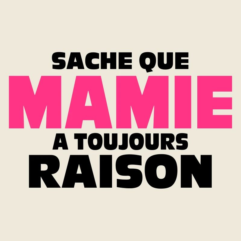 sache que mamie a toujours raison