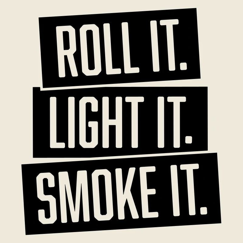 roll it. light it. smoke it.