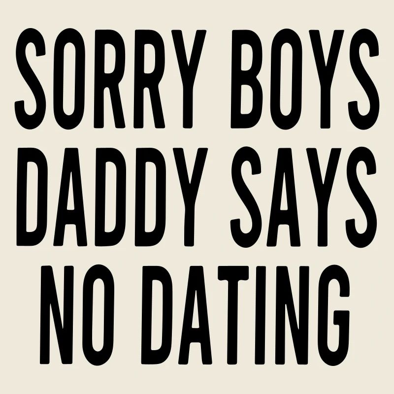 sorry boys daddy says no dating