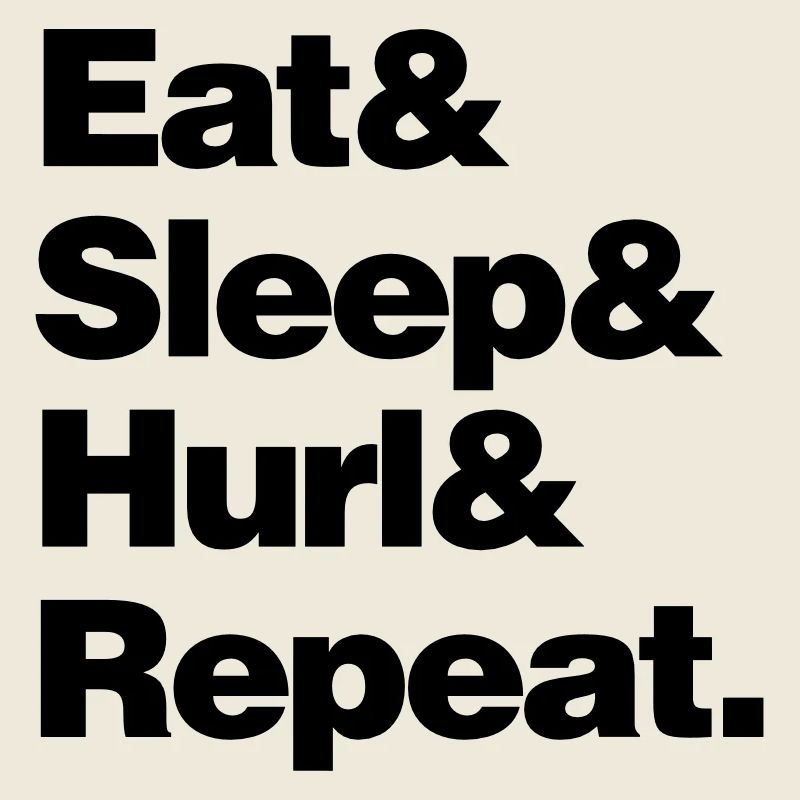 eat sleep hurl and repeat