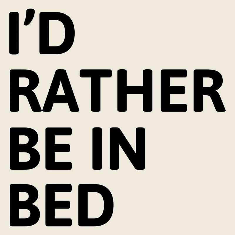 I'd Rather Be In Bed