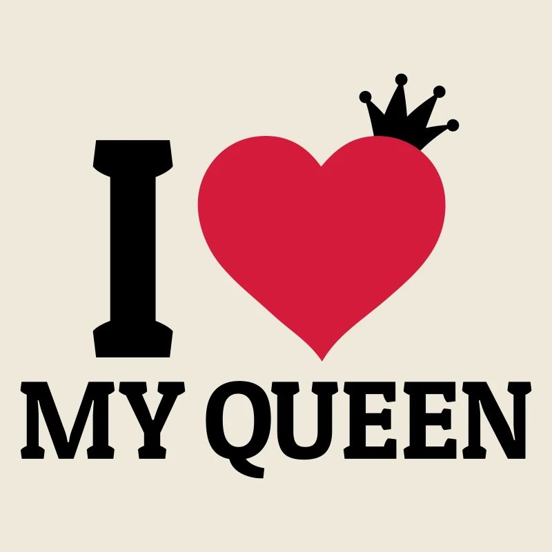 I love my Queen