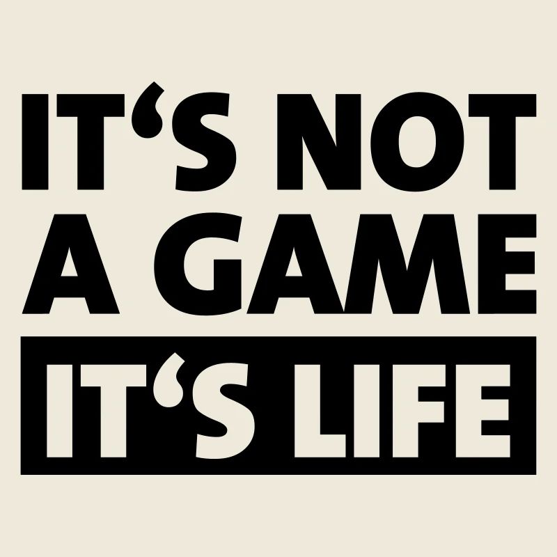 Ce n’est pas un jeu, c’est la vie