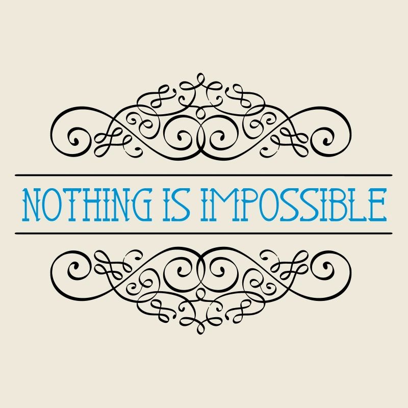 Nothing is impossible