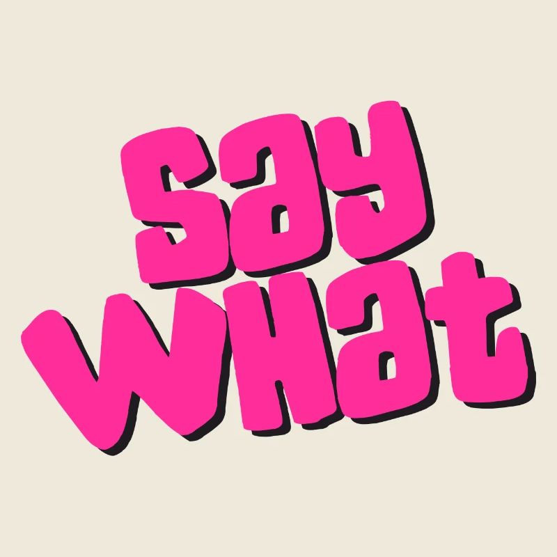 Say What