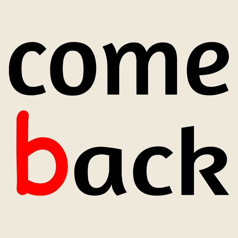 Come back