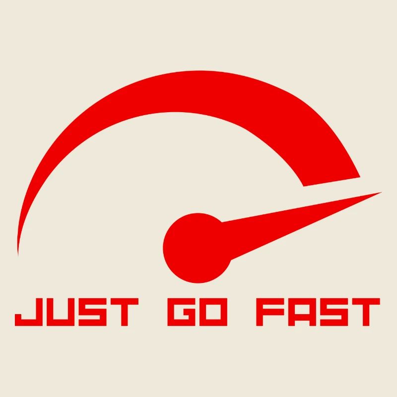 JUST GO FAST