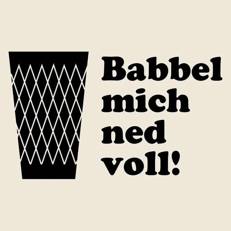 Babbel mich ned voll