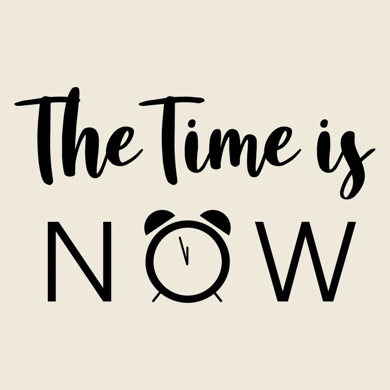 The Time is NOW