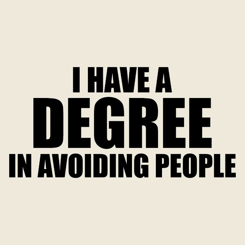 I have a degree in avoiding people