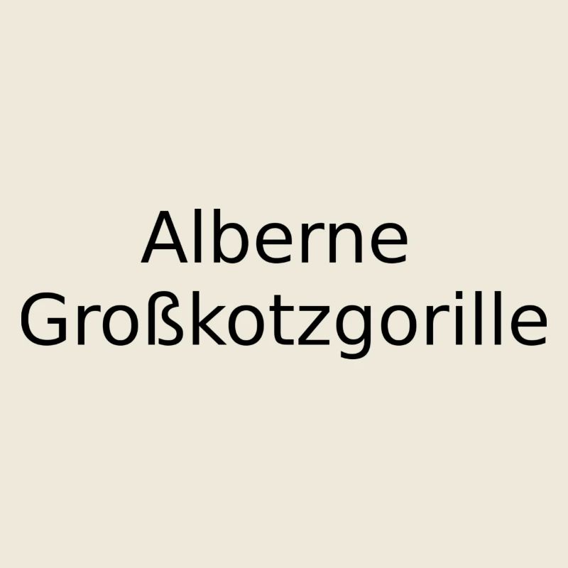 Alberne Großkotzgorille
