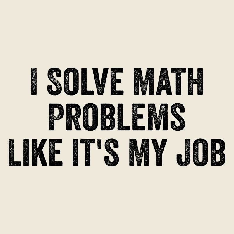 I Solve Math Problems Like it's My Job - Teacher
