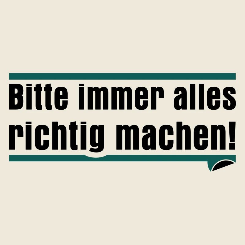 Bitte immer alles richtig machen